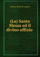 (La) Santa Messa ed il divino offizio ., Alfonso Maria de` Liguori 