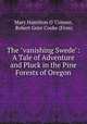 The "vanishing Swede": A Tale of Adventure and Pluck in the Pine Forests of Oregon, Mary Hamilton O `Connor, Robert Grier Cooke (Firm) 