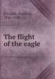 The flight of the eagle, O`Grady, Standish, 1846-1928 