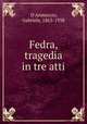 Fedra, tragedia in tre atti, D`Annunzio, Gabriele, 1863-1938 