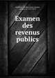 Examen des revenus publics, Audiffret, Charles-Louis-Gaston, marquis d`, 1787-1878 