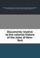Documents relative to the colonial history of the state of New-York, Brodhead, John Romeyn, 1814-1873,Fernow, Berthold, 1837-1908. 1n,O`Callaghan, E. B. (Edmund Bailey), 1797-1880. cn,New York (State). Legislature. cn 