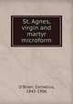 St. Agnes, virgin and martyr microform, O`Brien, Cornelius, 1843-1906 