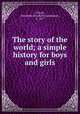 The story of the world; a simple history for boys and girls, O`Neill, Elizabeth (Elizabeth Speakman), b. 1877 