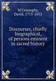 Discourses, chiefly biographical, of persons eminent in sacred history, M`Conaughy, David, 1775-1852 