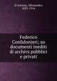 Federico Confalonieri; su documenti inediti di archivs pubblici e privati, D`Ancona, Alessandro, 1835-1914 