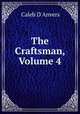 The Craftsman, Volume 4, Caleb d