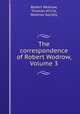 The correspondence of Robert Wodrow, Volume 3, Robert Wodrow, Thomas M`Crie, Wodrow Society 