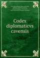 Codex diplomaticvs cavensis, Cava (Benedictine abbey),Morcaldi, Michele, ed,Schiani, Mauro, joint ed,Stephano, Sylvano de, joint ed,Gaetani d`Aragona, Bernardo 