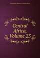 Central Africa, Volume 23, Universities` Mission to Central Africa 