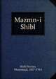 Mazmn-i Shibl, Shibl Nu`mn, Muammad, 1857-1914 