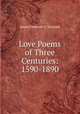 Love Poems of Three Centuries: 1590-1890, Jessie Fremont O. 