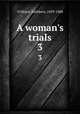 A woman`s trials. 3, O`Meara, Kathleen, 1839-1888 