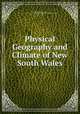Physical Geography and Climate of New South Wales, Henry Chamberlaine Russell, New South Wales Commissioners for the World`s Columbian Exposition, Chicago , 1893 