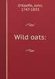 Wild oats:, O`Keeffe, John, 1747-1833 