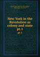New York in the Revolution as colony and state. pt.1, New York (State). Comptroller`s Office. cn,Roberts, James A. (James Arthur), 1847-1922. 4n,Mather, Frederic Gregory, 1844-1925. 4n 