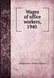 Wages of office workers, 1940, United States. Women`s Bureau 