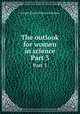 The outlook for women in science. Part 3, United States. Women`s Bureau 