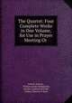 The Quartet: Four Complete Works in One Volume, for Use in Prayer Meeting Or ., John R. Sweney , William James Kirkpatrick, Charles Cardwell McCabe , Tullius Clinton O `Kane 