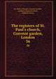The registers of St. Paul`s church, Convent garden, London. 36, St. Paul`s Church (Covent Garden, London, England),Hunt, William Henry 