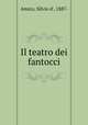 Il teatro dei fantocci, Amico, Silvio d`, 1887- 
