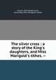 The silver cross : a story of the King