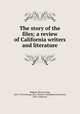 The story of the files; a review of California writers and literature, Mighels, Ella Sterling, 1853-1934,Chicago (Ill.). World`s Columbian Exposition, 1893. California 