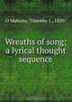 Wreaths of song; a lyrical thought sequence, O`Mahony, Timothy J., 1839- 