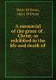 A memorial of the grace of . Christ, as exhibited in the life and death of ., Peter M`Owan, Mary M`Owan 