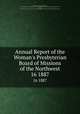 Annual Report of the Woman`s Presbyterian Board of Missions of the Northwest. 16 1887, Presbyterian Church in the U.S.A, Presbyterian Church in the U.S.A. Woman`s Presbyterian Board of Missions of the Northwest, Chicago, Presbyterian Church in the U.S.A. Woman`s Presbyterian Board of Missions of the Northwest 