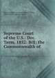 Supreme Court of the U.S.: Dec. Term, 1852: Bill: the Commonwealth of ., Massachusetts. Attorney General`s Office, United States. Supreme Court 