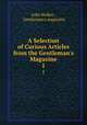 A Selection of Curious Articles from the Gentleman`s Magazine. 1, John Walker , Gentleman`s magazine 