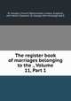 The register book of marriages belonging to the ., Volume 11, Part 1, St. George`s Church (Westminster, London, England), John Henry Chapmen, Sir George John Armytage (bart) 
