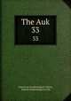 The Auk. 33, American Ornithologists` Union, Nuttall Ornithological Club 