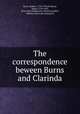 The correspondence beween Burns and Clarinda, Burns, Robert, 1759-1796,M`Lehose, Agnes, 1759-1841, [from old catalog] joint author,Lonsdale, William, [from old catalog] ed 