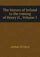 The history of Ireland to the coming of Henry II., Volume 1, Arthur O