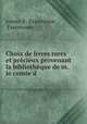 Choix de livres rares et precieux provenant la bibliotheque de m. le comte d ., comte d`. Essertenne , Essertenne 