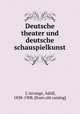 Deutsche theater und deutsche schauspielkunst, L`Arronge, Adolf, 1838-1908. [from old catalog] 