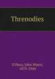 Threnodies, O`Hara, John Myers, 1870-1944 
