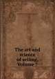 The art and science of selling, Volume 7, National Salesmen`s Training Association 