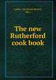 The new Rutherford cook book, Ladies` Aid (South Bristol, Me.) 
