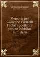 Memoria per Giuseppe Vivarelli Fabbri appellante contro Pubblico ministero, Francesco Carrara, Piero Puccioni, Italy. Corte d`appello (Florence), Italy. Pubblico ministero 
