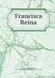 Francisca Reina, Truesdell, Amelia Woodward, 1839-1912,Pacific Coast Women`s Press Association 