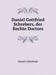 Daniel Gottfried Schrebers, der Rechte Doctors, Daniel Gottefried 