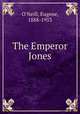 The Emperor Jones, O`Neill, Eugene, 1888-1953 