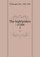 The highlanders : a tale. 1, M`Donogh, Felix, 1768?-1836 