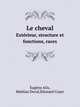 Le cheval. Extrieur, structure et fonctions, races, E. Alix 