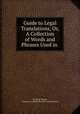 Guide to Legal Translations, Or, A Collection of Words and Phrases Used in ., M. Durga Prasad, of Queen`s College (Benares ) Durga Prasad 