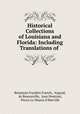 Historical Collections of Louisiana and Florida: Including Translations of ., Benjamin Franklin French, Argoud, de Remonville, Jean Penicaut, Pierre Le Moyne d`Iberville 