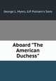 Aboard "The American Duchess", George L. Myers, G.P. Putnam`s Sons 
